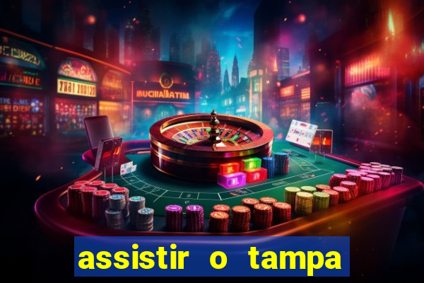 assistir o tampa da bola